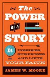 The Power of Story: It Inspires, Surprises, and Lifts Your Faith - eBook