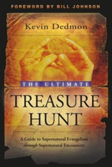 Ultimate Treasure Hunt, The: A Guide to Supernatural Evangelism Through Supernatural Encounters - eBook