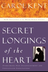 Secret Longings of the Heart: Overcoming Deep Disappointment and Unfulfilled Expectations Now Includes a 12-Week Bible Study - eBook