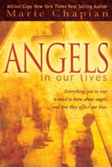 Angels In Our Lives: Everything You've Ever Wanted to Know About Angels And How They Affect Your Life - eBook