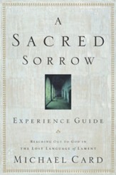 A Sacred Sorrow Experience Guide: Reaching Out to God in the Lost Language of Lament - eBook