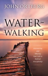 Water Walking: Discovering and Obeying Your Call to Radical Discipleship