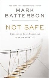 Not Safe: Discovering God's Dangerous Plan for Your  Life