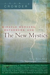 Miracle Workers, Reformers / New Mystics: How to Become Part of the Supernatural Generation - eBook