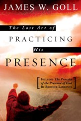 The Lost Art of Practicing His Presence: Includes The Practice of the Presence of God by Brother Lawrence - eBook
