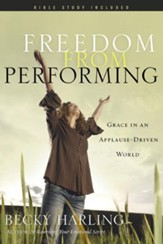 Freedom from Performing: Grace in an Applause-Driven World - eBook