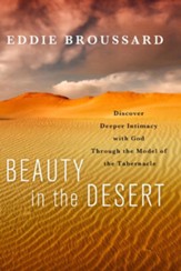 Beauty in the Desert: Discover Deeper Intimacy with God Through the Model of the Tabernacle - eBook