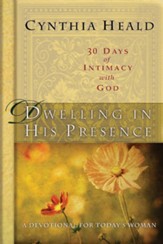 Dwelling in His Presence / 30 Days of Intimacy with God: A Devotional for Today's Woman - eBook