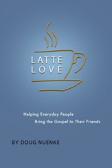 Latte Love: Helping Everyday People Bring the Gospel to Their Friends - eBook