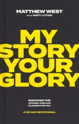 My Story, Your Glory: Discover the Journey God Has Planned for You , a 30-Day Devotional
