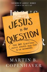 Jesus Is the Question: The 307 Questions Jesus Asked and the 3 He Answered - eBook