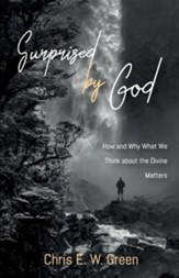 Surprised by God: How and Why What We Think about the Divine Matters
