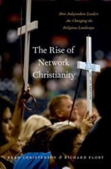 The Rise of Network Christianity: How Independent  Leaders are Changing the Religious Landscape