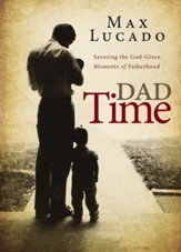 Dad Time: Savoring the God-Given Moments of Fatherhood - eBook