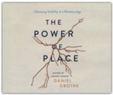 The Power of Place: Choosing Stability in a Rootless Age Unabridged Audiobook on CD