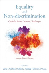 Equality and Non-Discrimination: Catholic Roots, Current Challenges
