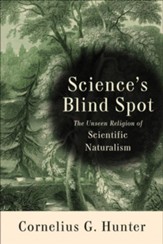 Science's Blind Spot: The Unseen Religion of Scientific Naturalism - eBook