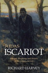 Judas Iscariot: Betrayal, Blasphemy, and Idolatry in the Gospels and Acts