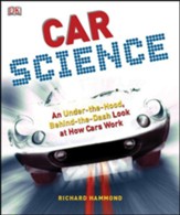 Car Science: An Under-the-Hood, Behind-the-Dash Look  at How Cars Work
