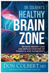 Dr. Colbert's Healthy Brain Zone: Reverse Memory Loss and Reduce Your Risk of Dementia and Alzheimer's