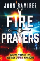 Fire Prayers: Building Arsenals that Destroy Satanic Kingdoms