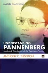 Understanding Pannenberg: Landmark Theologian of the Twentieth Century