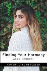 Finding Your Harmony: Dream Big, Have Faith, and Achieve More Than You Can Imagine