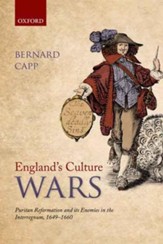 England's Culture Wars: Puritan Reformation and its Enemies in the Interregnum, 1649-1660