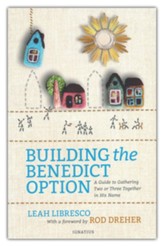 Building the Benedict Option: A Guide To Gathering Two or Three Together in His Name