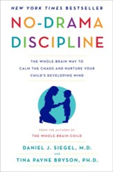 No-Drama Discipline: The Whole-Brain Way to Calm the Chaos and Nurture Your Child's Developing Mind - eBook