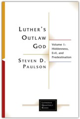 Luther's Outlaw God: Volume 1: Hiddenness, Evil, and Predestination