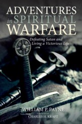 Adventures in Spiritual Warfare: Defeating Satan and Living a Victorious Life