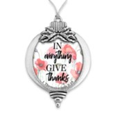 In Everything Give Thanks, Flowers, Bulb Ornament