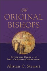 Original Bishops, The: Office and Order in the First Christian Communities - eBook