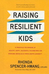 Raising Resilient Kids: 8 Principles for Bringing Up Healthy, Happy, Successful Children Who Can Overcome Obstacles and Thrive Despite Adversity