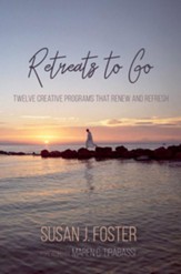 Retreats to Go: Twelve Creative Programs that Renew and Refresh