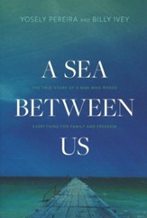 A Sea Between Us: The True Story of a Man Who Risked Everything for Family and Freedom, Hardcover