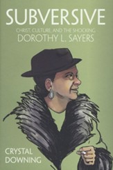 Subversive: Christ, Culture, and the Shocking Dorothy L. Sayers