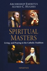 Spiritual Masters: Living and Praying in the Catholic Tradition