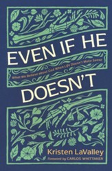 Even If He Doesn't: What We Believe about God When Life Doesn't Make Sense