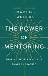 The Power of Mentoring: Shaping People Who will Shape the World / New edition - eBook