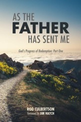 As The Father Has Sent Me: God's Progress of Redemption: Part One