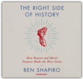 The Right Side of History: How Reason and Moral Purpose Made the West Great, Unabridged Audiobook on CD