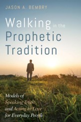 Walking in the Prophetic Tradition: Models of Speaking Truth and Acting in Love for Everyday People