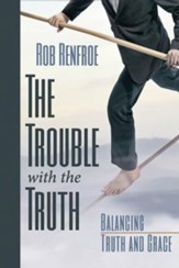 The Trouble with the Truth: Balancing Truth and Grace - eBook