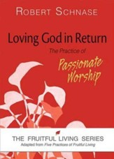 Loving God in Return: The Practice of Passionate Worship - eBook