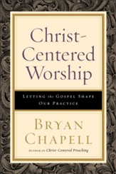 Christ-Centered Worship: Letting the Gospel Shape Our Practice - eBook