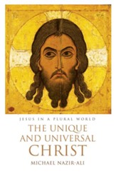 The Unique and Universal Christ: Jesus in a Plural World