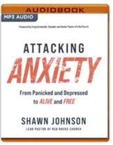 Attacking Anxiety: From Panicked and Depressed to Alive and Free - unabridged audiobook on MP3-CD