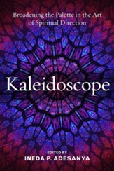 Kaleidoscope: Broadening the Palette in the Art of Spiritual Direction